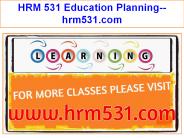 HRM 531 Education Planning--hrm531.com