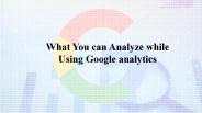 Analyze while Using Google analytics .