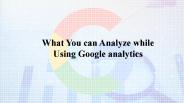 Analyze while Using Google analytics