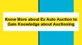 Know More about Ez Auto Auction to Gain Knowledge about Auctioning PowerPoint PPT Presentation