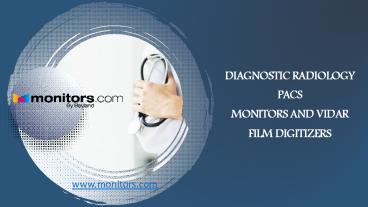 Diagnostic Radiology PACS, Monitors and Vidar Film Digitizers