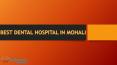 Best Dental Hospital in Mohali PowerPoint PPT Presentation