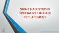 Shine Hair Studio specializes in hair Replacement PowerPoint PPT Presentation