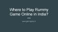 Where to Play Rummy Game Online in India? PowerPoint PPT Presentation