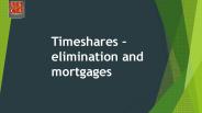 Timeshares – elimination and mortgages