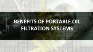 Benefits of portable oil filtration systems