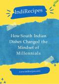 How South Indian Dishes Changed the Mindset of Millennials PowerPoint PPT Presentation