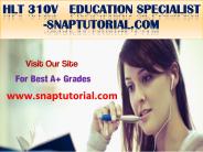 HLT 310V   Education Specialist -snaptutorial.com
