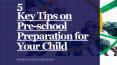 5 Key Tips on Pre-school Preparation for Your Child PowerPoint PPT Presentation