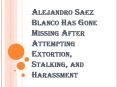 Alejandro Saez Blanco - Arrested for Trespassing, Extortion, and Stalking in March PowerPoint PPT Presentation