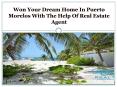 Won Your Dream Home In Puerto Morelos With The Help Of Real Estate Agent PowerPoint PPT Presentation