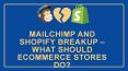 How Should eCommerce Stores Handle The MailChimp Shopify Breakup? PowerPoint PPT Presentation