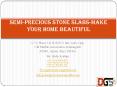 Semi-Precious Stone Slabs-Make Your Home Beautiful PowerPoint PPT Presentation