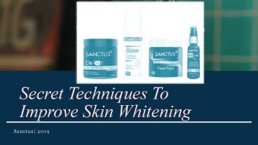 Secret Techniques To Improve Skin Whitening | Sanctus