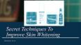 Secret Techniques To Improve Skin Whitening | Sanctus PowerPoint PPT Presentation