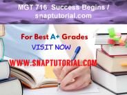 MGT 716  Success Begins / snaptutorial.com