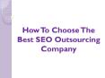 How To Choose The Best SEO Outsourcing Company PowerPoint PPT Presentation
