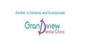 Dentist in Oshawa & Scarborough