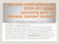 Knowledge of the latest upcoming jobs in govt of Haryana is crucial for the Get jobs notifications for2019-20| Latest upcoming govt in Haryana |sarkari noukari PowerPoint PPT Presentation