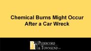 Chemical Burns Might Occur After a Car Wreck