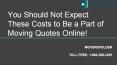 You Should Not Expect These Costs To Be A Part of Moving Quotes Online PowerPoint PPT Presentation
