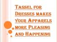 How Tassles for Dresses Enhances the Personality of Every Woman