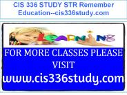 CIS 336 STUDY STR Remember Education--cis336study.com