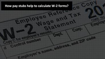 How pay stubs help to calculate W-2 forms?