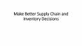 Make Better Supply Chain and Inventory Decisions PowerPoint PPT Presentation