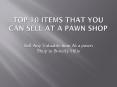 Top 10 Items That You Can Sell at a Pawn Shop PowerPoint PPT Presentation