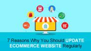 7 Reasons Why You Should Update eCommerce Website Regularly