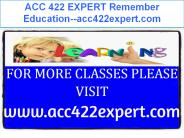 ACC 422 EXPERT Remember Education--acc422expert.com