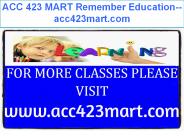 ACC 423 MART Remember Education--acc423mart.com