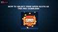 How to Select Free Spins Slots As the Pro Gamblers PowerPoint PPT Presentation