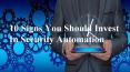 10 Signs You Should Invest In Security Automation PowerPoint PPT Presentation