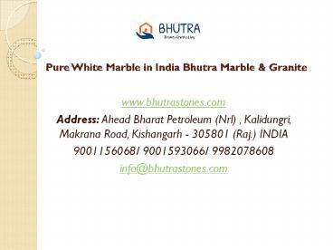 Pure White Marble in India Bhutra Marble & Granite