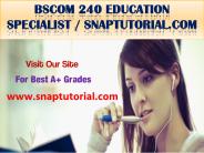 BSCOM 240 Education Specialist / snaptutorial.com