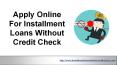 Apply Installment Loans with No Credit Check | Installment Loans PowerPoint PPT Presentation