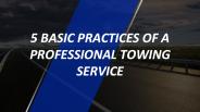 5 basic practices of a professional towing service