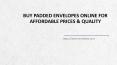 Choosing Online Padded Envelopes: Enviroflute PowerPoint PPT Presentation