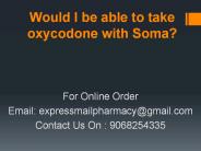 Would I be able to take oxycodone with Soma?