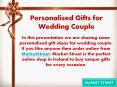 Personalised Gifts for Wedding Couple PowerPoint PPT Presentation