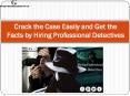Crack the Case Easily and Get the Facts by Hiring Professional Detectives PowerPoint PPT Presentation