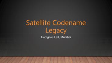 Satellite Codename Legacy - Goregaon East, Mumbai