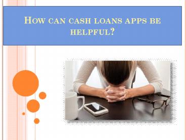 How can Cash loans apps be helpful edited?