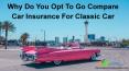 Why Do You Opt To Go Compare Car Insurance For Classic Car PowerPoint PPT Presentation