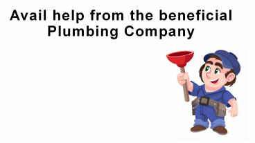 Avail help from the beneficial Plumbing Company