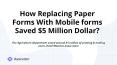 How Replacing Paper Forms With Mobile forms Saved $5 Million Dollar? PowerPoint PPT Presentation