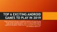 TOP 6 EXCITING ANDROID GAMES TO PLAY IN 2019 PowerPoint PPT Presentation