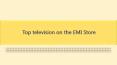 Top television on the EMI Store PowerPoint PPT Presentation